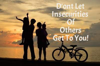 Don't Let Insecurities of Other Get to You